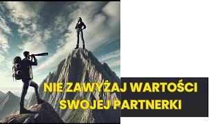 Nie zawyżaj wartości swojej wybranki