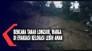 Bencana Tanah Longsor, Warga Di Evakuasi Kelokasi Lebih Aman