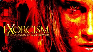 Inspired by Horrifying True Events | EXORCISM: THE POSSESSION OF GAIL BOWERS | Full Movie