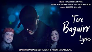 Tere Bagair Lyrics | Himesh Reshammiya | Pawandeep & Arunita Kanjilal | Sameer Anjaan | New Song
