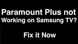 Paramount Plus not working on Samsung TV  -  Fix it Now