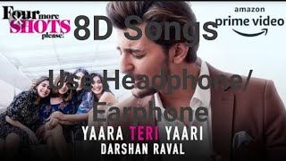 8D Songs |Yaara Teri Yaari Full Video Song by DARSHAN RAVAL | Four More Shots Please 2019