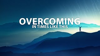 Overcoming In Times Like This - Mengalami Kemenangan Disaat Seperti Sekarang Ini