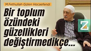 Bir toplum özündeki güzellikleri değiştirmedikçe... | M.Fethullah Gülen Hocaefendi