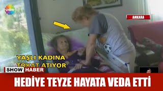 Hediye Teyze hayata veda etti