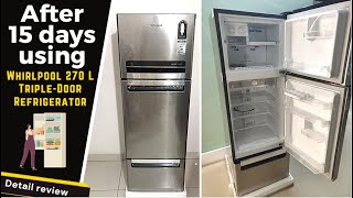 After 15 days using - Whirlpool 270 L (Gross Capacity 300L) Frost Free Triple-Door Refrigerator 2024