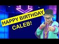 Happy Birthday CALEB! - Today is your birthday!