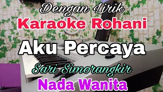 KARAOKE Aku Percaya | Nada Wanita | Karaoke Rohani | Sari Simorangkir | Nada Dasar F = Do