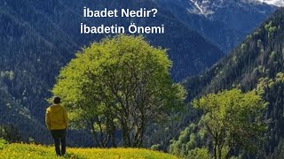 İbadet Nedir, İbadetin Önemi