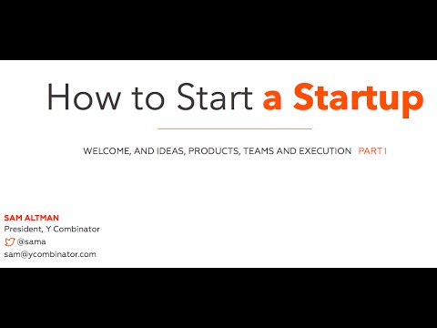 Lecture 1 – How to Start a Startup (Sam Altman, Dustin Moskovitz)