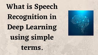 What is Speech Recognition in Deep Learning using simple terms.