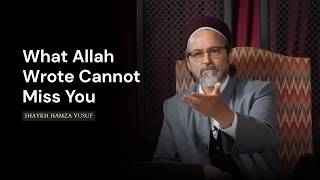 What Allah Wrote Cannot Miss You - Shaykh Hamza Yusuf