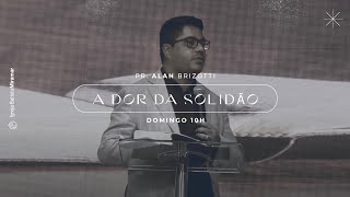 A dor da Solidão | Pr. Alan Brizotti