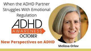 When the ADHD Partner Struggles With Emotional Regulation, Featuring Melissa Orlov
