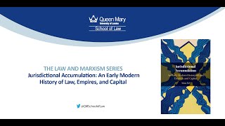 Law \u0026 Marxism Series: Jurisdictional Accumulation: An Early Modern History of Law, Empires...