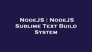 NodeJS : NodeJS Sublime Text Build System
