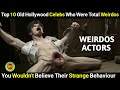 Top 10 Hollywood Celebrities Who Were Total Weirdos