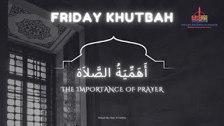 Friday Khutbah - The Importance of Prayer