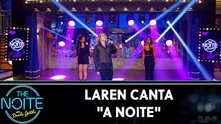 Laren canta "A noite"  | The Noite (12/08/19)
