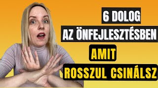 6 dolog az önfejlesztésben, amit rosszul csinálsz