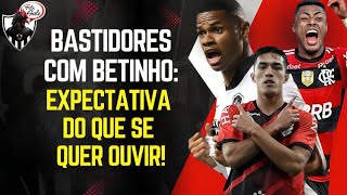 📺 BASTIDORES COM BETINHO: BH, JÚNIOR SANTOS E CUELLO - EXPECTATIVA DO QUE SE QUER OUVIR