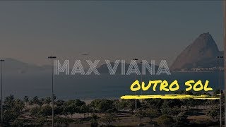 MAX VIANA - OUTRO SOL