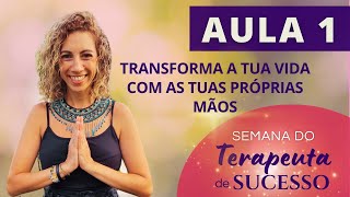 AULA 1 - Transforma a tua vida com as tuas próprias mãos.