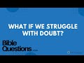 Bible Question: What if we struggle with doubt? | Andrew Farley