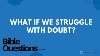 Bible Question: What if we struggle with doubt? | Andrew Farley