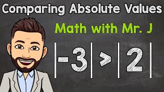 How to Compare Absolute Values (Number Line Included) | Math with Mr. J