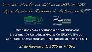 Cerimônia de conclusão dos programas de residência médica e cursos de especialização HUAP - UFF.