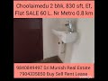 Choolaimedu 2 bhk, 830 sft, Ef Flat SALE 60 L. Metro 0.8 km. 9840849497 // 7904335850 Sri Munish RE