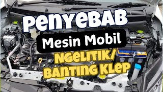 Penyebab Mesin Mobil LCGC Ngelitik/ Banting Klep