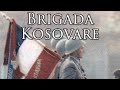 Yugoslav Kosovo March: Brigada Kosovare - The Kosovar Brigade