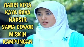 Ftv Terbaru Ketika Gadis Kota Cantik kaya raya Jatuh cinta kepada Cowok desa Norak Miskin kampungan