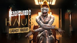 Dead Island 2 – HAUS – Launch Trailer