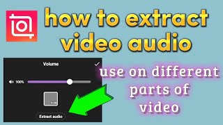 how to extract audio and use on different video part - inShot video editor