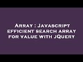 Array : Javascript efficient search array for value with jQuery