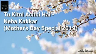 Tu Kitni Achhi Hai Lyrical Video - Neha Kakkar Mothers Day Special
