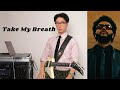 Take My Breath - The Weeknd. COVER.