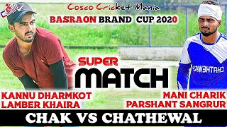 Chathewal(Mani Charik \u0026 Parshant Sangrur) Vs Chak(Kannu Dharmkot \u0026 Lamber Khaira) Cosco Cricket Mani