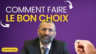 Comment faire le bon choix ? - Rav Ron Chaya