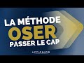 OSER PASSER LE CAP - LA MÉTHODE