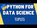 Tuples - Python for Data Science  | Creating, Indexing, Slicing Tuples | Tuple Methods