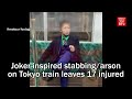 Joker-inspired stabbing and arson incident on Tokyo train leaves 17 injured