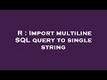 R : Import multiline SQL query to single string