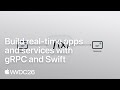 WWDC26: Build real-time apps and services with gRPC and Swift | Apple