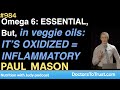 PAUL MASON b |  Omega 6: ESSENTIAL, But, in veggie oils: IT’S OXIDIZED = INFLAMMATORY