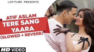 Tere Sang Yaara [Slowed + Reverb] - Atif Aslam | Lofi Songs | Lofi Tube