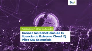 Aprende en 30 minutos: Conoce los beneficios de tu licencia de Extreme Cloud IQ Pilot XIQ Essentials